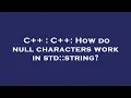 C C How do null characters work in std string