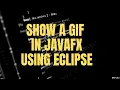 How to Show a Gif using JAVAFX in Eclipse