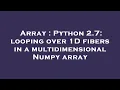 Array Python 2 7 looping over 1D fibers in a multidimensional Numpy array