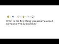 What is the first thing you assume about someone who is Scottish AskReddit