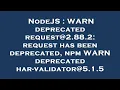 NodeJS WARN deprecated request 2 88 2 request has been deprecated npm WARN deprecated har-valida