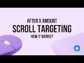 After X Amount Scroll Targeting - How it Works