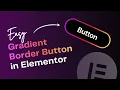 Gradient Border Button in Elementor No CSS Quick Tutorial