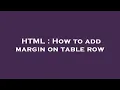 HTML How to add margin on table row