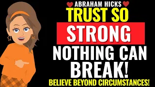 Trust so Strong that No Circumstance can Shake You✨ Abraham Hicks 2025