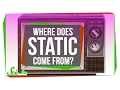 Where Does Static Come From