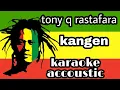 Download Lagu Tony q rastafara - kangen | karaoke