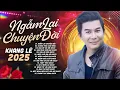 Download Lagu Nổi Da Gà Khi Nghe Giọng Ca ĐỘC LẠ Này Cất Tiếng Hát - LK Ngẫm Lại Chuyện Đời | Khang Lê 2025