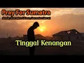 Lagu Lagu Tinggal Kenangan - Pray For Sumatra | Banjir Sumatra