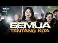 Download Lagu DJ SEMUA TENTANG KITA - VIRAL TIKTOK YANG KALIAN CARI- PARTY OTNAIRA STYLE