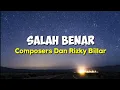 Composers Dan Rizky Billar - Salah Benar | Lirik Lagu