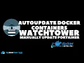Auto update containers in Docker using Watchtower UPDATED