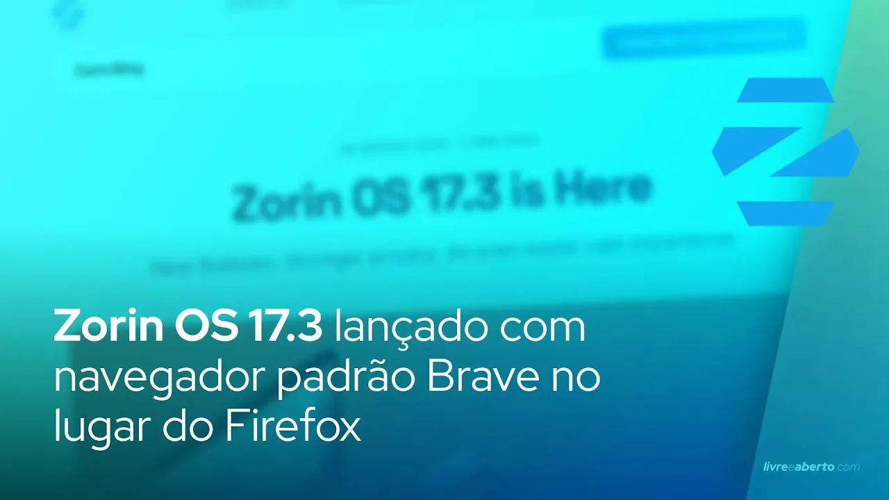 Vídeo no YouTube:  Zorin OS 17.3 lançado com navegador padrão Brave no lugar do Firefox 