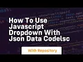 How to use javascript dropdown with json data codelsc