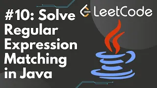 Solve Regular Expression Matching in Java LeetCode Step-by-Step Solution