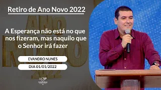 A Esperança não está no que nos fizeram, mas naquilo que o Senhor irá fazer - Evandro 01/01/2022