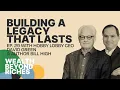Building a Legacy That Lasts Hobby Lobby CEO David Green Author Bill High