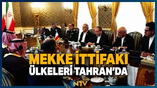 Son Dakika: İran ve Mekke İttfakı Ülkeleri Arasında Tahran'da Toplantı | NTV