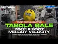 Lagu DJ TABOLA BALE TRAP CETUS BLAYER X MELODY VELOCITY FUL BAS HOREG 