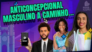 MULHERES MARCANTES, ANTICONCEPCIONAL MASCULINO, UBER DOS AMANTES | MORDE E ASSOPRA | 08/03/2023
