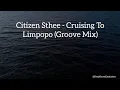 Lagu Citizen Sthee - Cruising To Limpopo (Groove Mix)