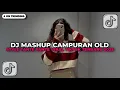 Lagu DJ MASHUP CAMPURAN OLD X STYLE MELODY TANTE TANTE VIRAL TIKTOK 2025!!