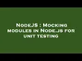 NodeJS Mocking modules in Node js for unit testing