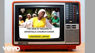 the new st nazareth apostolic church choir undibeke lapho uthanda khona
