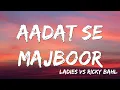 Download Lagu Aadat Se Majboor  | Ladies vs Ricky Bahl  | Ranveer Singh | Anushka Sharma   Benny Day ( Lyrics )