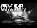 Need a Little Time off for Bad Behavior - Whiskey Myers