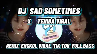 Download DJ SAD SOMETIMES x TEHIBA VIRAL / REMIX SLOW BASS VIRAL TIK TOK TERBARU MP3