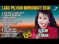 Lagu MIRNAWATI DEWI FULL ALBUM TERBAIK - LAGU NOSTALGIA PALING DICARI || LAGU LAWAS TERPOPULER 2025