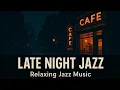Lagu Late Night Café Jazz | Soft Vintage Jazz Instrumentals for a Cozy Evening