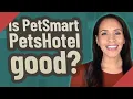 Is PetSmart PetsHotel good