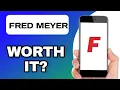 IS FRED MEYER WORTH IT EXPLAINED