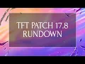 TFT Patch 17 8 Rundown