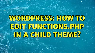 Wordpress How to edit functions php in a child theme