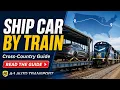Shipping a Car by Train Across the Country Cost Time How It Works