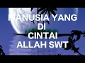 Download Lagu Manusia yang di CINTAI ALLAH SWT