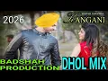 KANGANI RAJVIR JAWANDA DHOL MIX BADSHAH PRODUCTION 2026