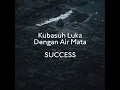 Download Lagu 🔥 SUCCESS - Kubasuh Luka Dengan Air Mata
