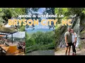 A WEEKEND IN THE SMOKY MOUNTAINS BRYSON CITY NC TRAVEL VLOG waterfall hikes and breweries