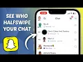 How to See Who Half Swipe your Chat on Snapchat