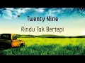 (Lirik) Twenty Nine - Rindu Tak Bertepi - Band Pendatang Baru 2023
