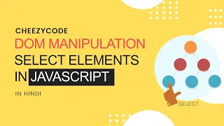 JavaScript DOM Manipulation Tutorial Hindi Select HTML Elements CheezyCode
