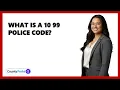 What Is A 10 99 Police Code