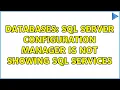 Databases SQL Server Configuration Manager is not showing SQL Services