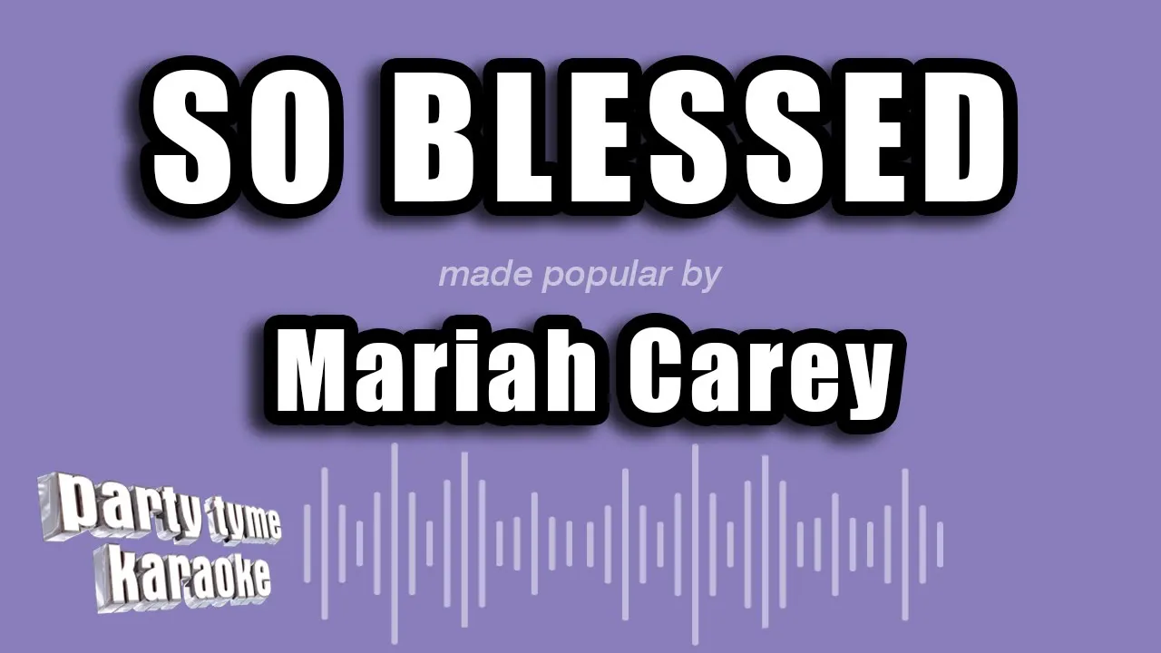 Mariah Carey - So Blessed (Karaoke Version) Mariah Carey - So Blessed (Karaoke Version)