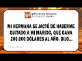Download Lagu Mi Hermana Se Jactó De Haberme Quitado A Mi Marido, Que Gana 200.000 Dólares Al Año. Dijo...