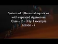 System of differential equations with repeated eigenvalues - Case-2-3 by 3 example- Lesson-7